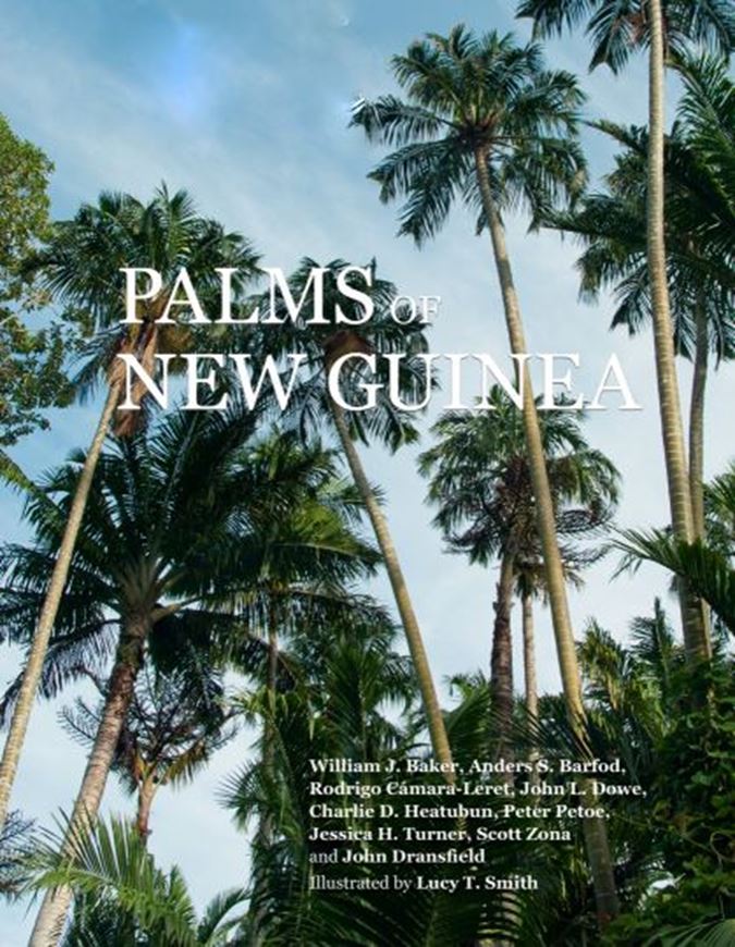 Palms of New Guinea. Illustrated by Lucy T. Smith. 2024. 640 col. photogr. 250 distribution maps and line-drawings. XVIII, 726 p. gr8vo. Hardcover.