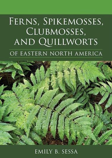 Ferns, Spikemosses, Clubmosses, and Quillworts of Eastern North America. 2024. illus. 528 p. gr8vo. Paper bd.