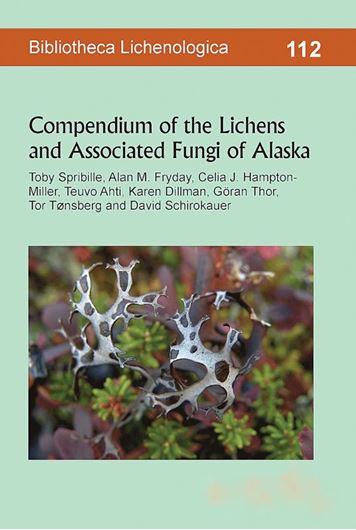 Compendium of the Lichens and Associated Fungi of Alaska. 2023. (Bibl. Lichenologica, 112). 524 p. gr8vo. Paper bd.