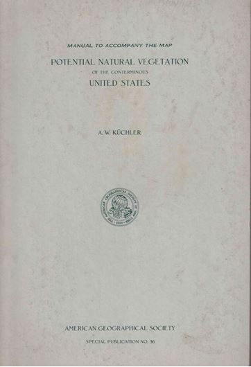 Manual to accompany the Map 'Potential Natural Vegetation of the conterminous Uited States. 1964. (am. Geogr. Soc.,Special Publication,36) 1 large folding col. map (1: 3.168.000): 116 p. gr8vo. Paper bd,