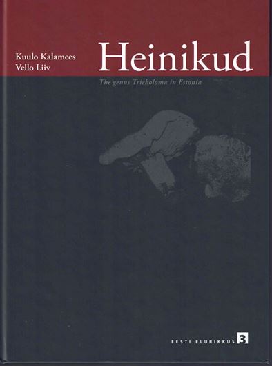 'Heinikud'. The genus Tricholoma in Estonia). 2019. (Eesti Elurikuus,3). illus. 158 p. Paper bd. - In Estonian with bilingual key in Estonian & English and brief English descriptions.