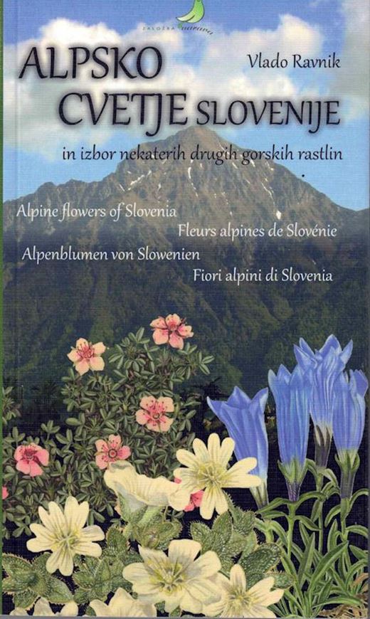 Alpsko Cvetje Slovenije in izbor nekaterih drugih gorskih rastlin/ Alpine Flowers of Slovenia/ Fleurs alpines de Slovénie/ Alpenblumen von Slowenien / Fiori alpini di Slovenia. 2nd printing. 2011. illus. (col.). 229 p. 8vo. Paper bd.