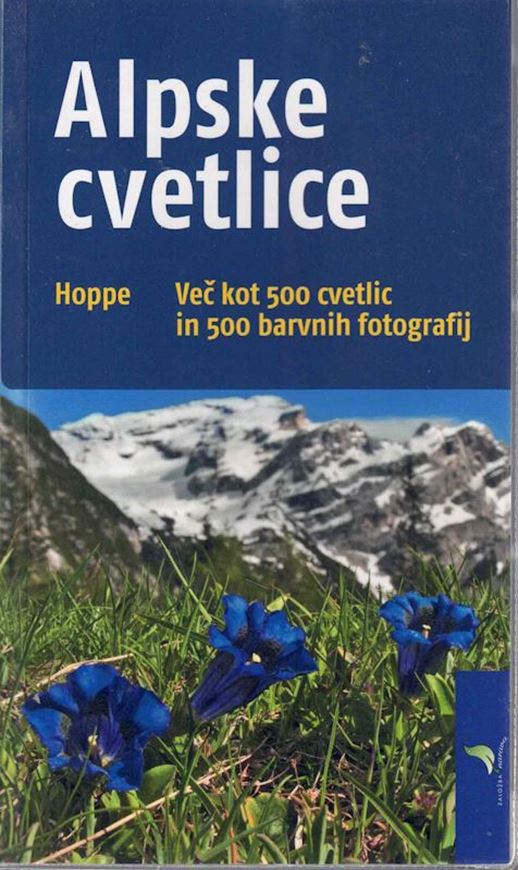 Alpske cvetlice. Vec kot 500 cvetlic in 500 barvnih fotografij (Alpine Plants. Over 500 plants in over 500 photograps). 2003. illus. 189 p. 8vo. Paper bd. - In Slowenian, with Latin nomenclature.