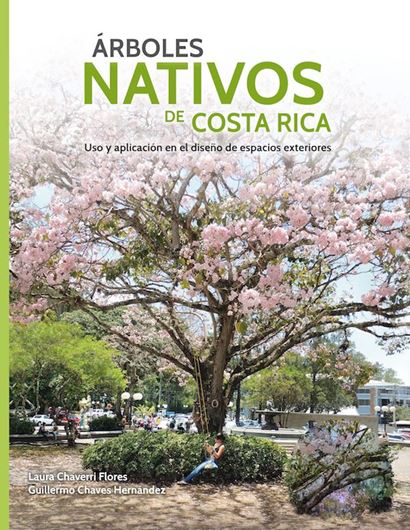 Arboles nativos de Costa Rica. Uso y Aplicacion  en el Diseno de Espacions. 2021.(Paleta Vegetal, 1) illus. 376 p. gr8vo. Paper bd. - In Spanish.