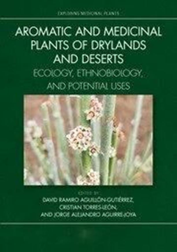 Aromatic and Medicinal Plants of Drylands and Deserts. Ecology, Ethnobiology, and Potential Uses. 2023. (Exploring Medicinal Plants). 61 (25 col.) figs. 303 p. gr8vo. Hardcover.