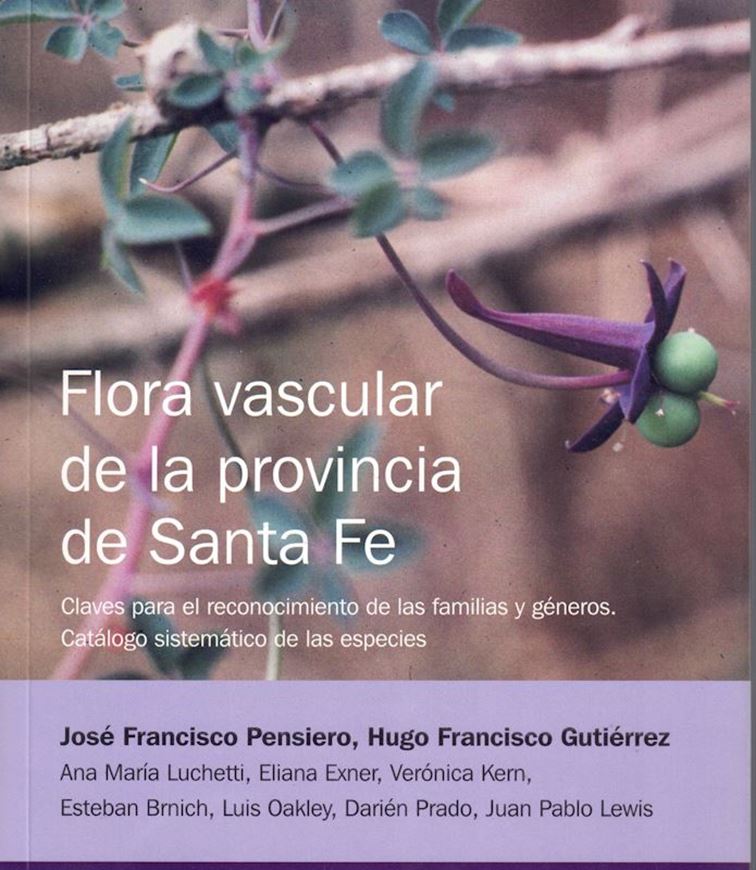 Flora Vascular de la Provincia de Santa Fe. Claves para el reconocimiento de la familias y generos. Catalogo sistematica de las especies. 2005. 403 p. gr8vo. Paper bd. - In Spanish.