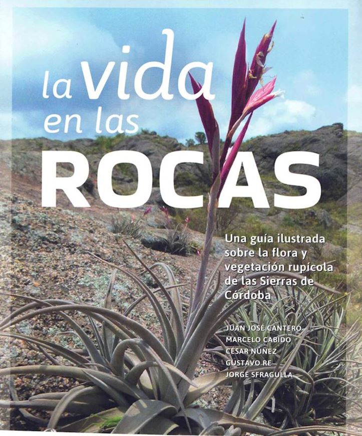 La Vida en las rocas.Una guida ilustrada sobre la flora y vegetacion rupicola de las Sierras de Cordoba.2023. illus. (col.).  422 p. Paper bd. - In Spanish.