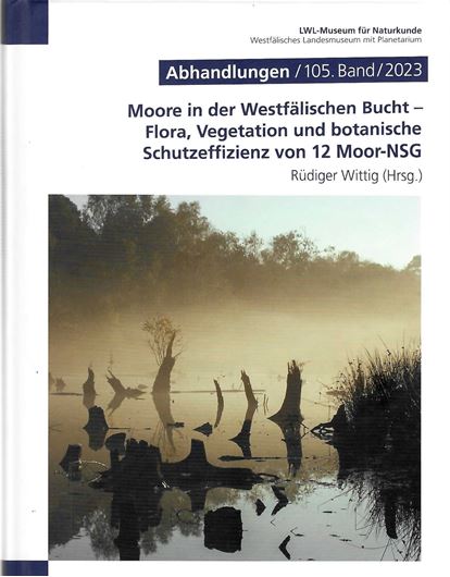 Moore in der Westfälischen Bucht - Flora, Vegetation und botanische Schutzeffizienz von 12 Moor - NSG: Ergebnisse einer Wiederholungsuntersuchung nach 4 Jahrzehnten. 2023. (Abh. Westfäl. Mus. f. Naturkunde, Band 105). illus. (Karten und Fotogrfien). 440 S. gr8vo. Kartoniert.