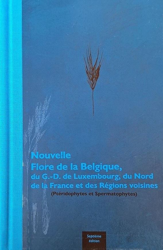 Nouvelle Flore de la Belgique, du Grand-Duché de Luxembourg, du Nord de la France et des Régions voisines (Ptéridophytes et Spermatophytes). 7th edition. 2024. 1001 p. gr8vo. Hardcover.- In French.