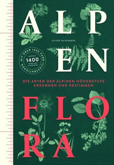 Alpenflora. Die Arten der alpinen Höhenstufe erkennen und bestimmen. 2024. viele Farbabb. 796 Seiten. gr8vo. Hardcover.