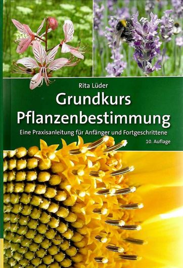 Grundkurs Pflanzenbestimmung. Eine Praxisanleitung für Anfänger und Fortgeschrittene. 10., durchgesehene und korrigierte Aufl.. Über 3.000 Farbabbildungen. gr8vo. 545 S. 8vo. Hardcover.