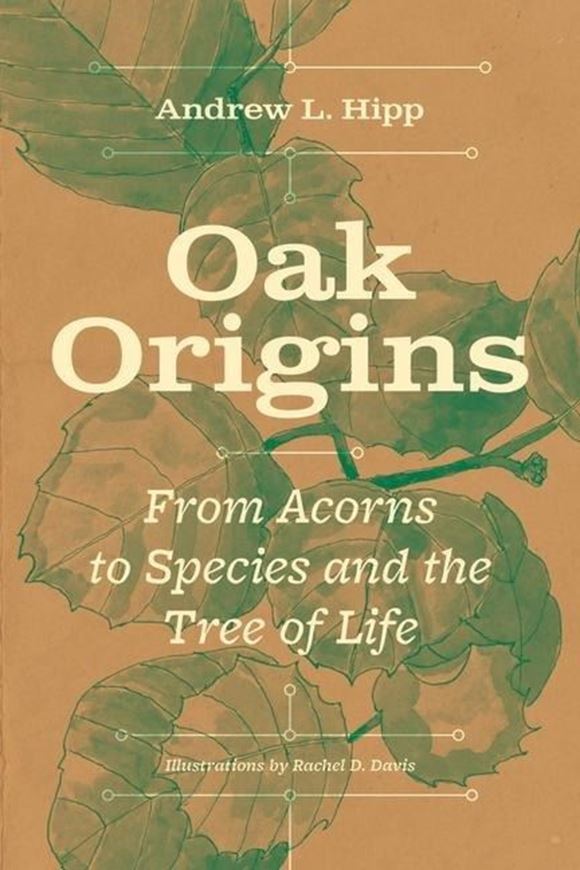 Oak Origins. From Acorns to Species and the Tree of Life. 2024. illus. XI, 327 p. gr8vo. Hardcover.