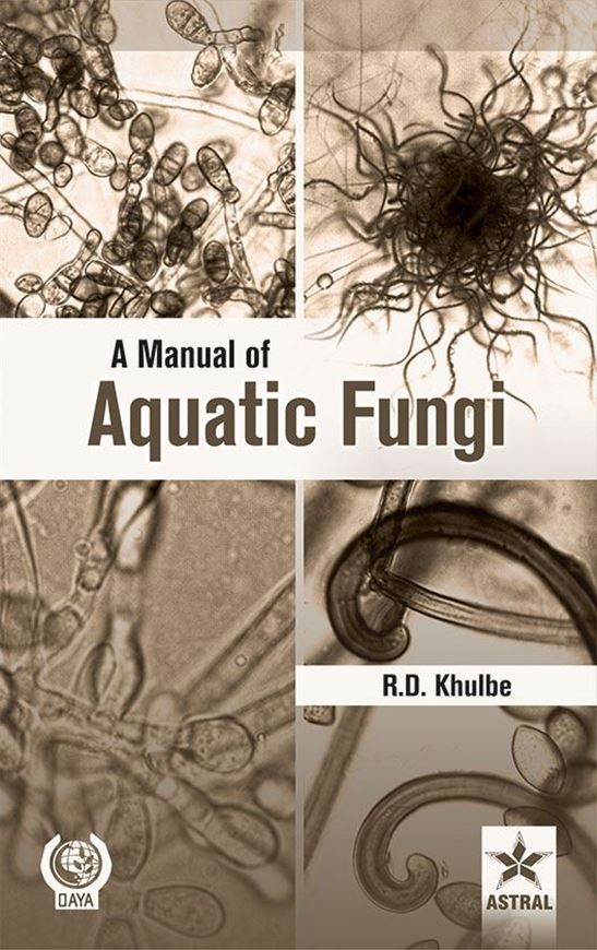 A Manual of Aquatic Fungi. Chytridiomycetes and Oomycetes. 2021. illus. XVI, 255 p. gr8vo. Hardcover.