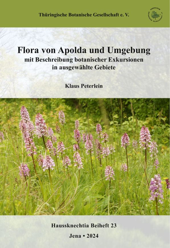 Flora von Apolda und Umgebung mit Beschreibung botanischer Exkursionen in ausgewählte Gebiete. 2024. (Haussknechtia, Beifet 23). 332 S. gr8vo. Broschiert.