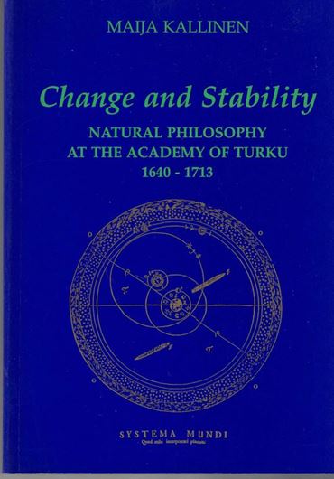 Change and Stability. Natural Philosophy at the Academy of Turku 1640 - 1713.  1995. (Dissertation,  Studia Historica, 51; Finnish Historical Society). Iillus.(line drawings). 439 p. gr8vo. - In English.