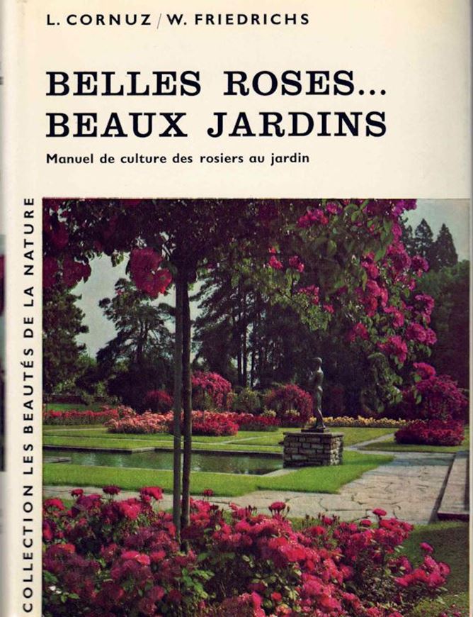 Belles Roses... Beaux Jardins. Manuel de la Culture des Rosiers au Jardin. 1965. (Collection Les Beautés de la Nature). 15 dessins. 135 (74 en couleurs) photogr. 246 p. 8vo. Hardcover.