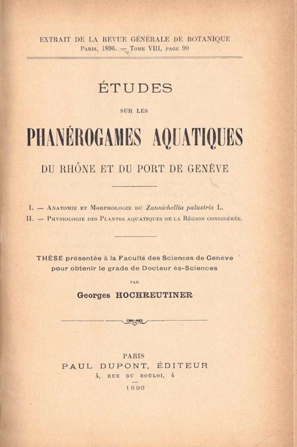 Etudes sur les Phanérogames Aquatiques du Rhône et du Port de Genève. 1896. (Thèse, Révue Générale de Botanique, 1896, Tome VIII). 1 pl. 60 p. gr8vo. Toile.