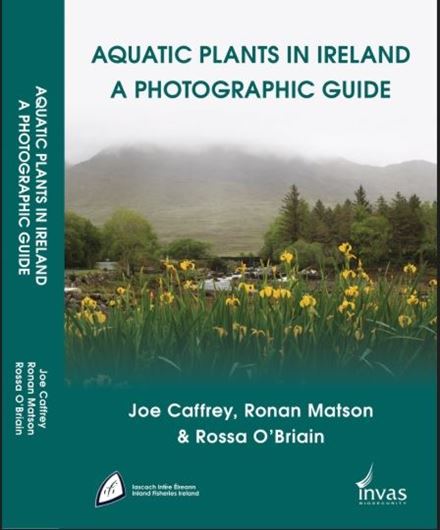 Aquatic Plants in Ireland. A Photographic Guide. 2023. ca 1200 col. photogr. 576 p. gr8vo. Paper bd.