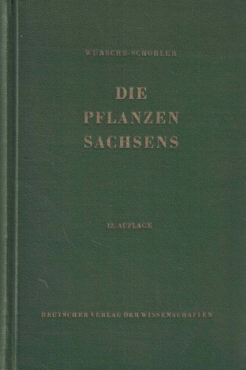 Wünsche-Schorler. Die Pflanzen Sachsens. Exkursionsflora der Bezirk Dresden, Leipzig, Karl-Marx-Stadt. 12 rev. Aufl. 1956.  758 Fig. 1 Karte. 636 S. 8vo. Hardcover.