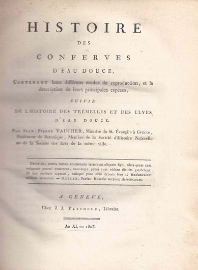 Histoire des Conferves D'Eau Douce, contenant leur différens modes de reproduction, et la description de leurs principales expèces. suivie de l'histoire des Trémelles et des Ulves D'Eau Douce. Geneve, chez J.J.Paschoud, AN XI. - 1803. 17 engraved plates. XV,285 p. & II p. Errata. 4to. Halfleather.