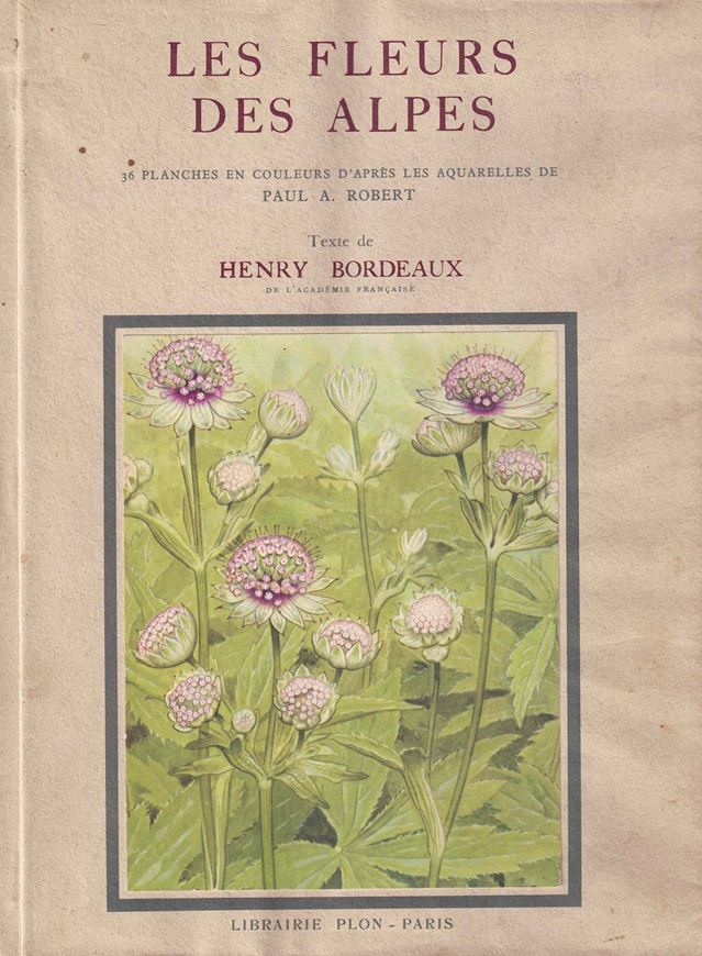 Les Fleurs des Alpes. 1938. 36 pls. en dix colureus d'après les Aquarelles de Paul. A. Robert & Introduction de Paul Jovet. 20 p. text.4to. Cartonné.