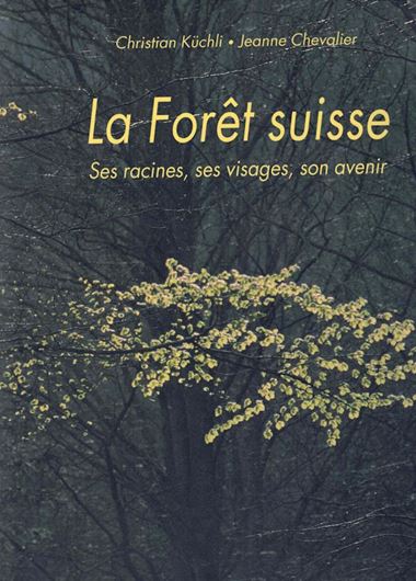 La Forêt suisse. Ses racines, ses visages, son avenir. Avec photographies de Jeane Chevalier.1992. illus. (col.).214 p. Haredcover.- Folio.