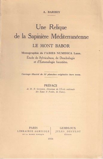 Une Relique de la Sapinière Méditerranéenne.Le Mont Babor. Monographie de l'Abies Numidica Lann. Etude de Sylviculture, de Dendrologie et d'Entomologie forestière. 1934. 33 pls. 82 p. gr8vo. Paper bd.