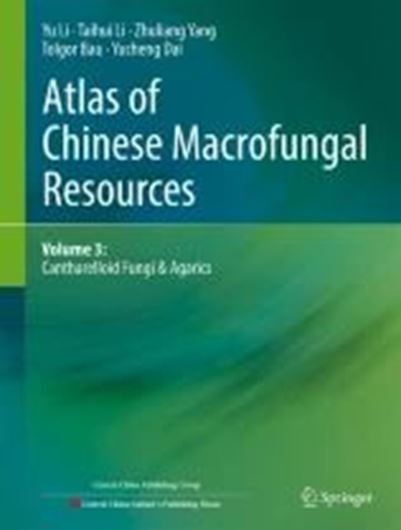 Atlas of Chinese Macrofungal Resources. Volume 3: Cantharelloid fungi & Agarics. 2025. 290 col. figs. ca. 300 p. gr8vo. Hardcover.