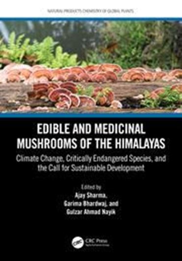 Edible and Medicinal Mushrooms of the Himalayas. Climate Change, Critically Endagered Species, and the call for sutainable development. 2024. (Natural Products Chemistry of Global Plants” series).  54 (36 col.) figs. 354 p. gr8vo. Paper bd.