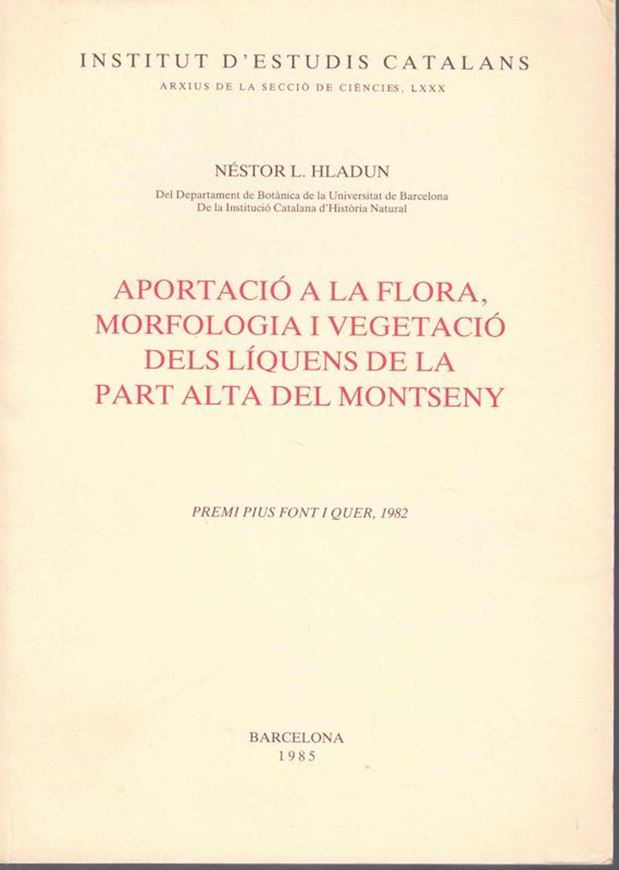 Apotació a la Flora, Morfologia i Vegetació Desl Liquens de la Part Alta del Montseny. 1985. (Inst. d'Estudis Catalans, Arxius de la Seccio de Ciencies,LXXX), 204 p. gr8vo. Paper bd. - In Catalan.