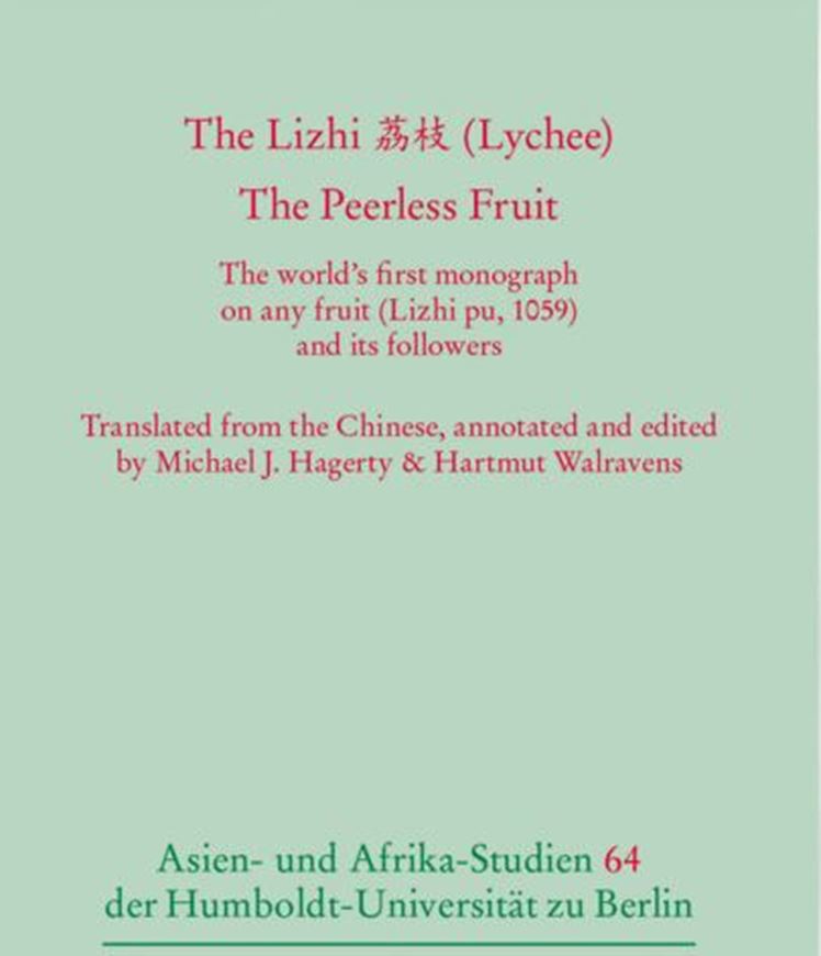 The Lizhi (Lychee). The Peerless Fruit. The world's first monograoh on any fruit (Lizhi pu. 1059) and its followers. 2024. (ASien- und Afrikastudien der Humboldt-Universität zu Berlin,64). 18 figs. 240 p. gr8vo. Paper bd.