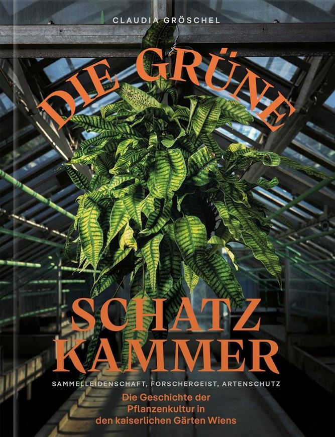 Die Grüne Schatzkammer. Sammelleidenschaft, Forschergeist, Artenschutz. Die Geschichte der Pflanzenkultur in den kaiserlichen Gärten Wiens. 2024. illus.(kol.). 303 S. 4to. Hardcover.