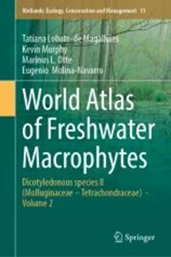 World Atlas of Freshwater Macrophytes. Volume 2: Dicotyledonous Species II: Molluginaceae - Tetrachondraceae). 2025. ( Wetlands: Ecology, Conservation and Management series, 11).  1250 ( 400 col.) figs.  400 p. gr8vo. Hardcover.