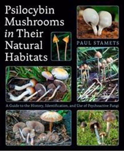 Psilocybin Mushrooms in Their Natural Habitats. A Guide to the History, Identification and Use of Psychoactive Fungi. 2025. illus. 256 p. Hardcover.