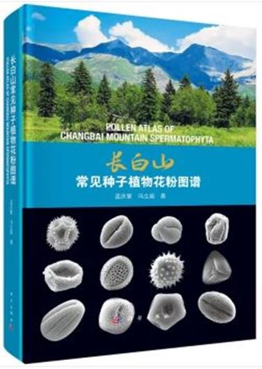 Pollen atlas of common seed plants in Changbai Mountains.  (Zhangbáishan chángjiàn zhongzi zhíwù huafen túpu) 2024. illus. 382 p. gr8vo. Hardcover. - Chinese, with Latin nomenclature.