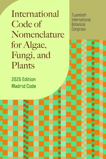 International Code of Nomenclature for Algae, Fungi, and Plants (Madrid Code). 2025. (Regnum Vegetabile, 162). 288 p. Paper bd.