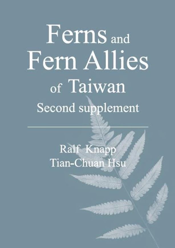 Ferns and Fern Allies of Taiwan. Second supplement. 2017. 1400 col. figs. VII, 419 p. gr8vo. Hardcover. -In English.