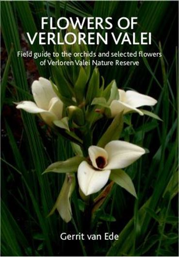  Flowers of Verloren Valei. Field Guide to the Orchids and Selected Flowers of Verloren Valei. 2016. 180 col. photogr. 1 map. 80 p. Paper bd.