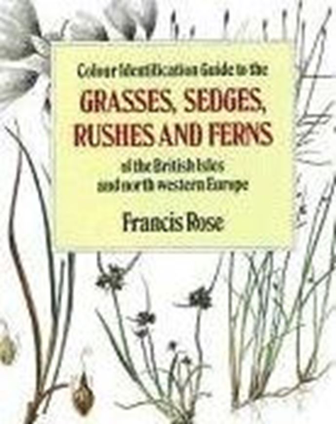 Colour Identification Guide to the Grasses, Sedges, Rushes and Ferns of the British Isles and North-Western Europe. 1989. 62 colour plates. line-drawings. 1 map. 240 p. gr8vo. Cloth.