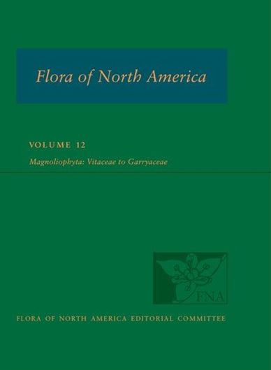 North of Mexico: Volume 12: Magnoliophyta: Vitaceae to Garryaceae. 2016. illus. 630 p. 4to. Cloth.