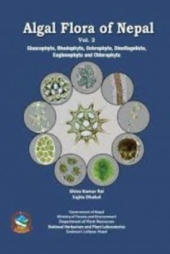 Algal Flora of Nepal. Vol. 2: Glaucophyta, Rhodophyta, Ochrophyta, Dinoflagellata, Eyuglenophyta and Chlorophyta. 2024. illus. X, 284 p. gr8vo. Hardcover.