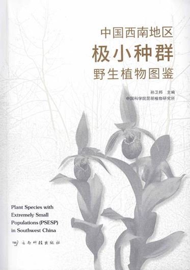 Illustrated Guide to Wild Plants with Very Small Populations in Southwest China.(Zhongguó xinán dìqu jí xiao zhongqún yesheng zhíwù tújiàn). 2024. illus. 423 p. gr8vo. Paper bd.- Chinese, with Latin nomenclature.