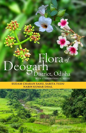 Flora of Deogarh District, Odisha, with Ethnobotanical Notes. 2025. 90 col. figs. XII, 357 p. gr8vo. Hardcover.