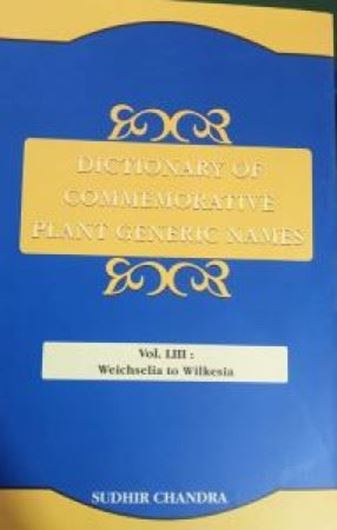 Dictionary of Commemorative Plant Generic Names. Vol. 53: Weichelia to Wilkesia. 2025. XIV, 445 p. gr8vo. Hardcover.