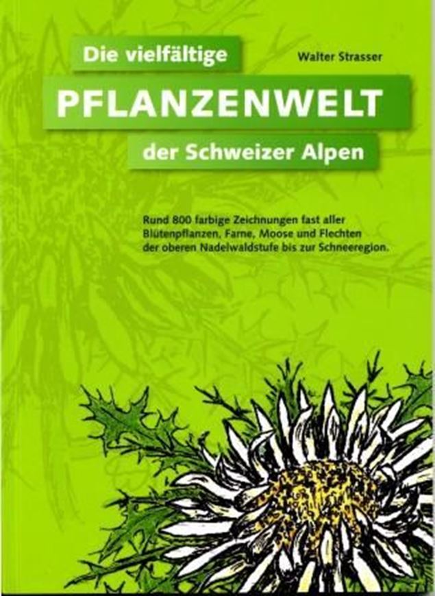 Die vielfältige Pflanzenwelt der Schweizer Alpen. 2010. illus. 180 S. gr8vo. Paper bd.