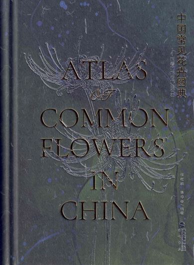 Atlas of Common Flowres in China (Zhongguó chángjiàn huahuì tú dian). 2024. illus. (col.). XIV,1055 p.  gr8vo. Hardcover. - In Chinese, with Latin nomenclature.