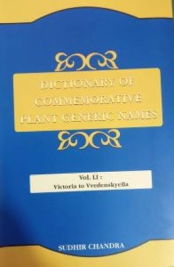 Dictionary of Commemorative Plant Generic Names. Vol. 51: Victoria to Vvdenskyella. 2025. XIV, 370 p. gr8vo. Hardcover.