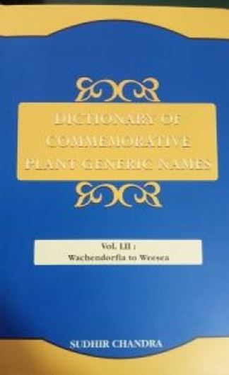 Dictionary of Commemorative Plant Generic Names. Vol. 52: Wachendorfia to Weesea. 2025. XIV, 428 p. gr8vo. Hardcover.