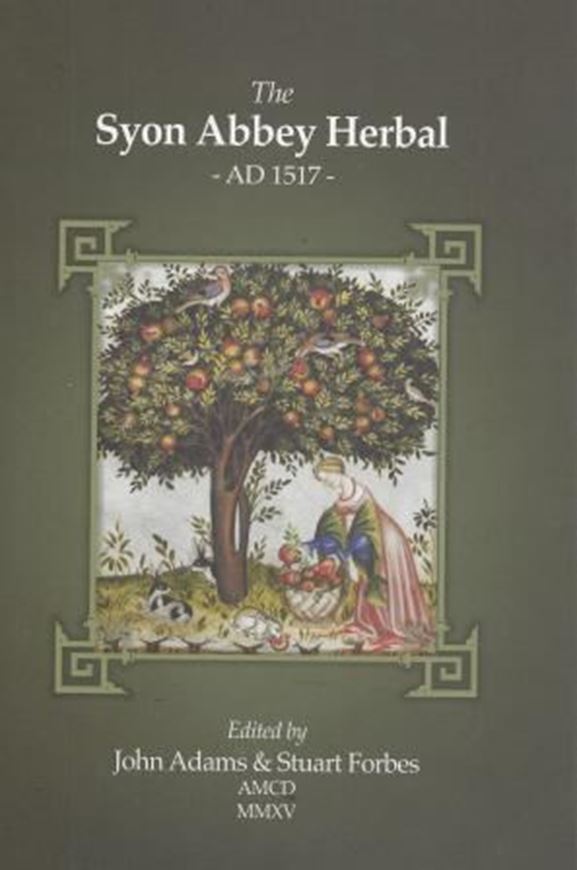 The Syon Abbey Herbal - the Last Monastic Herbal in England. c. AD 1517. Reprint edited by John Adams and Stuart Forbes. 2014. 8 plates. 376 p. Cloth.