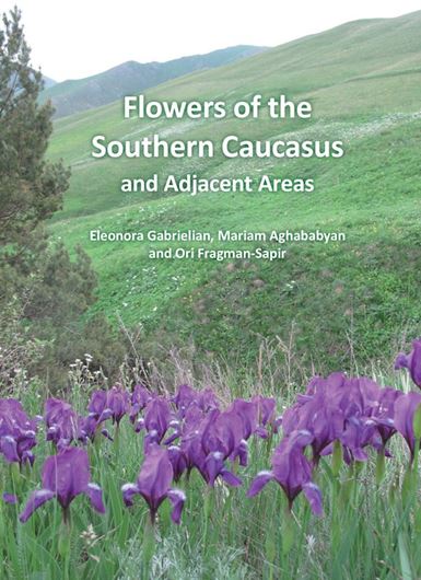 Flowers of the Southern Caucasus and Adjacent Areas Including Armenia, eastern Turkey, southern Georgia, Azerbaijan and northern Iran. 2023. 1276 col. photogr. 742 p. Hardcover. 19,5 x 26,5 cm. (ISBN 978-3-946583-42-4)